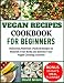 Algopix Similar Product 17 - VEGAN RECIPE COOKBOOK FOR BEGINNERS