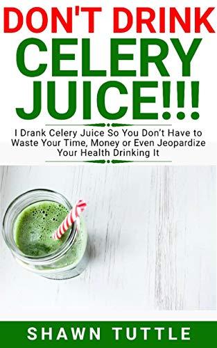 Algopix Similar Product 11 - DONT DRINK Celery Juice I Drank