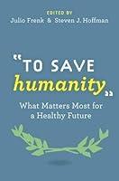 Algopix Similar Product 8 - To Save Humanity What Matters Most for