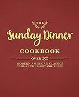 Algopix Similar Product 19 - The Sunday Dinner Cookbook Over 250