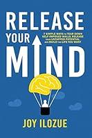 Algopix Similar Product 18 - RELEASE YOUR MIND 7 simple ways to