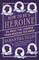Algopix Similar Product 14 - How to Be a Heroine Or What Ive
