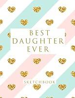 Algopix Similar Product 14 - Best Daughter Ever Blank Sketchbook