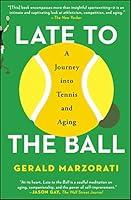 Algopix Similar Product 14 - Late to the Ball A Journey into Tennis