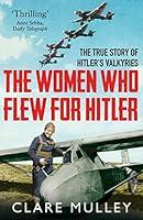 Algopix Similar Product 3 - The Women Who Flew for Hitler