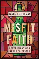 Algopix Similar Product 20 - Misfit Faith Confessions of a Drunk