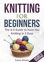 Algopix Similar Product 2 - Knitting For Beginners The AZ Guide