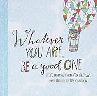 Algopix Similar Product 14 - Whatever You Are Be a Good One 100