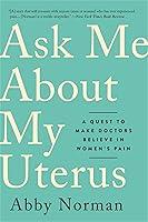 Algopix Similar Product 1 - Ask Me About My Uterus A Quest to Make