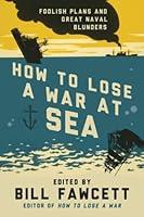 Algopix Similar Product 18 - How to Lose a War at Sea Foolish Plans