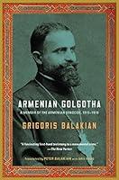 Algopix Similar Product 19 - Armenian Golgotha A Memoir of the
